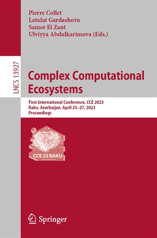 Complex Computational Ecosystems: First International Conference, CCE 2023, Baku, Azerbaijan, April 25-27, 2023, Proceedings (Paperback, 2023)