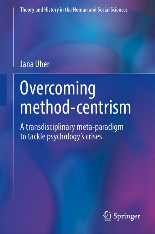 Overcoming Method-Centrism: A Transdisciplinary Meta-Paradigm to Tackle Psychologys Crises (Hardcover, 2024)