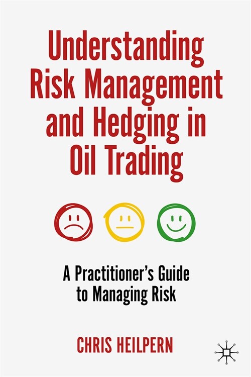 Understanding Risk Management and Hedging in Oil Trading: A Practitioners Guide to Managing Risk (Hardcover, 2023)