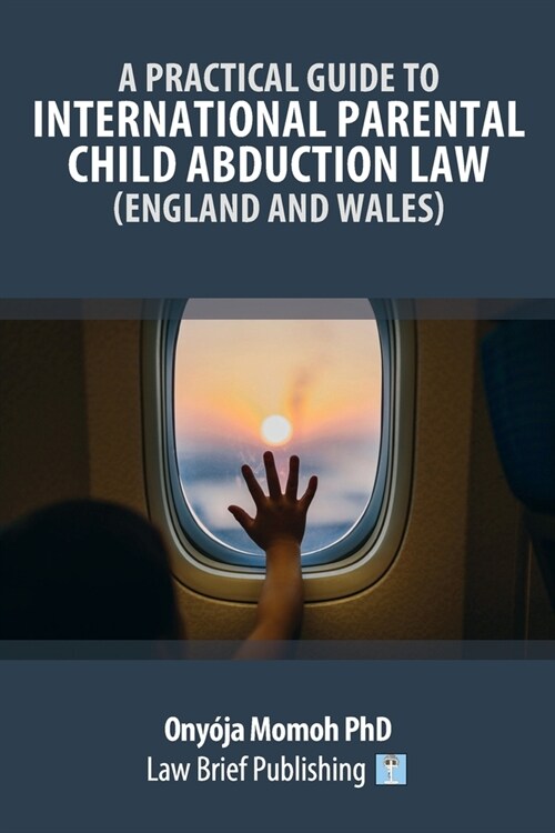 A Practical Guide to International Parental Child Abduction Law (England and Wales) (Paperback)