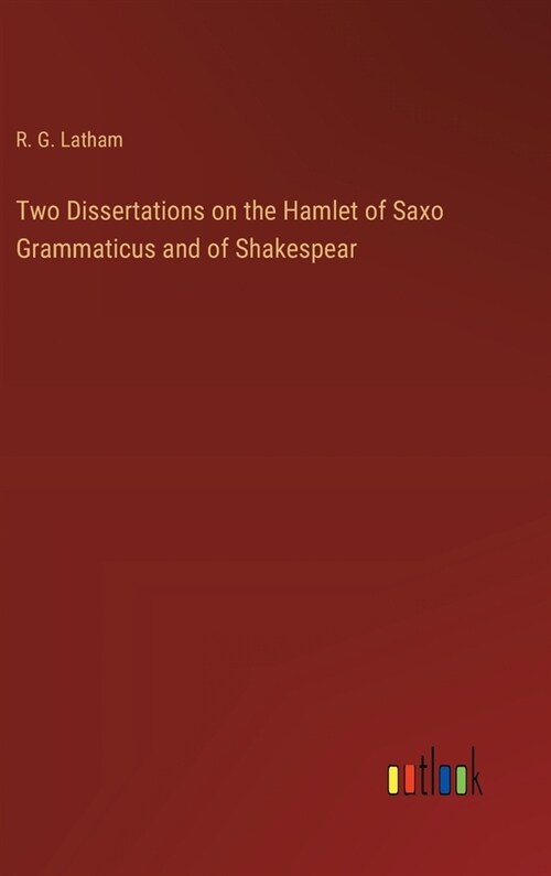 Two Dissertations on the Hamlet of Saxo Grammaticus and of Shakespear (Hardcover)