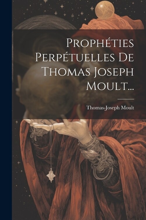 Proph?ies Perp?uelles De Thomas Joseph Moult... (Paperback)