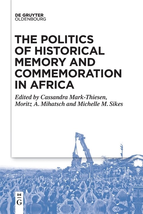 The Politics of Historical Memory and Commemoration in Africa (Paperback)