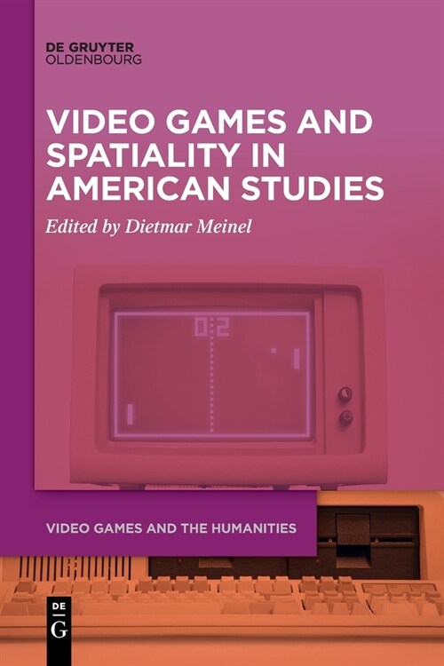 Video Games and Spatiality in American Studies (Paperback)