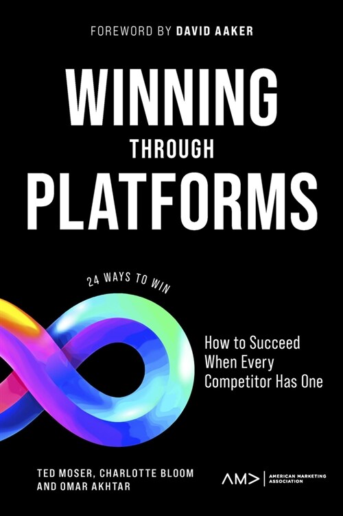 Winning Through Platforms : How to Succeed When Every Competitor Has One (Paperback)