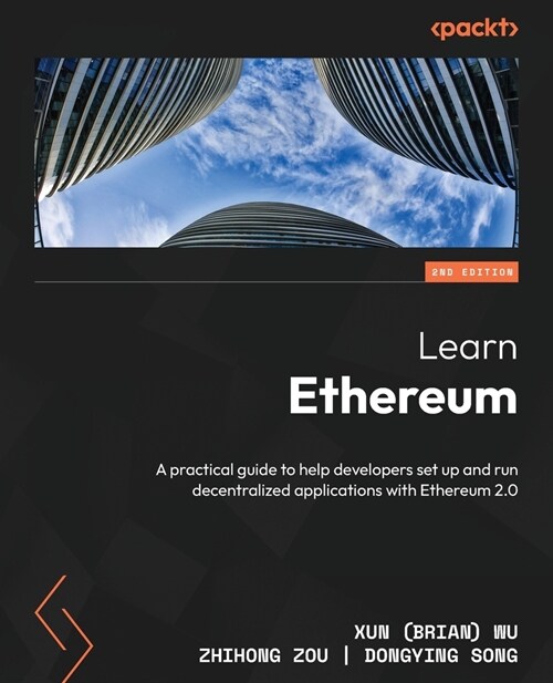 Learn Ethereum - Second Edition: A practical guide to help developers set up and run decentralized applications with Ethereum 2.0 (Paperback, 2)