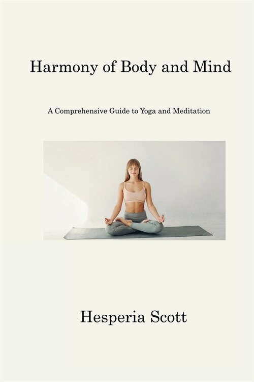 Harmony of Body and Mind: A Comprehensive Guide to Yoga and Meditation (Paperback)