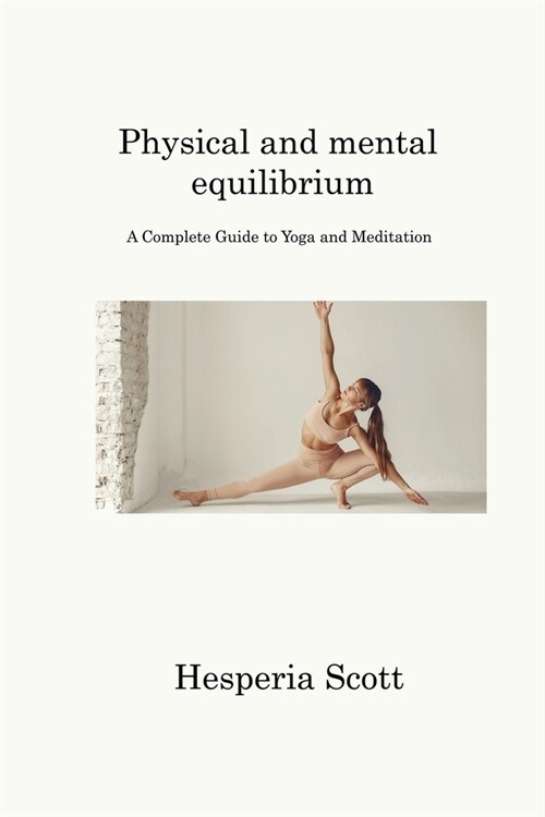 Physical and mental equilibrium: A Complete Guide to Yoga and Meditation (Paperback)