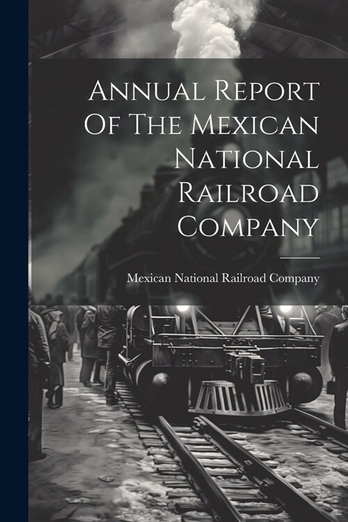 Annual Report Of The Mexican National Railroad Company (Paperback)