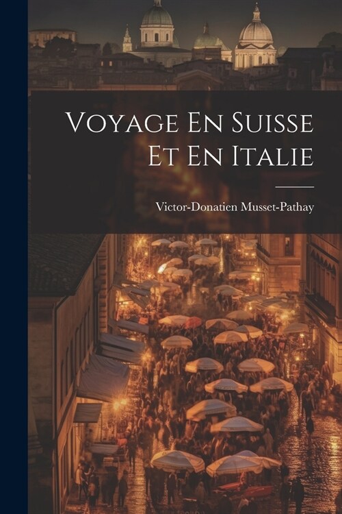 Voyage En Suisse Et En Italie (Paperback)