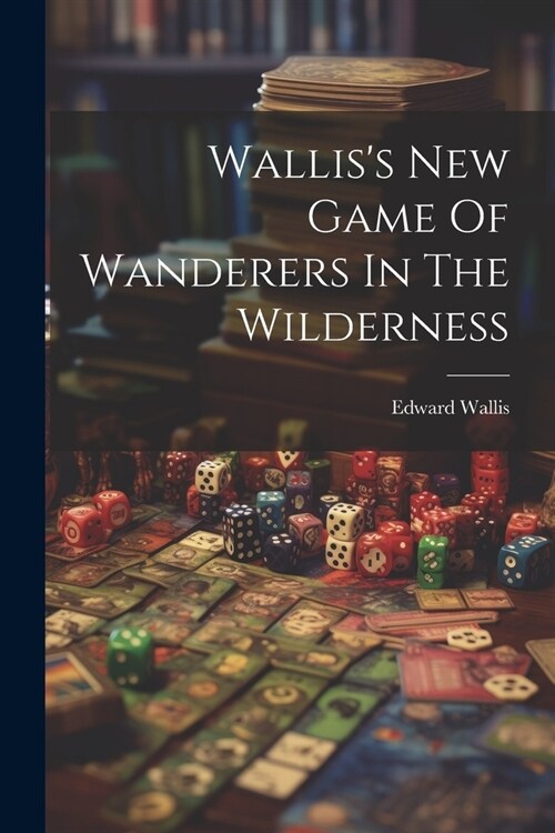 Walliss New Game Of Wanderers In The Wilderness (Paperback)