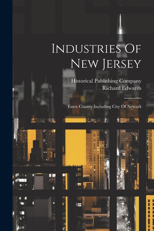 Industries Of New Jersey: Essex County Including City Of Newark (Paperback)