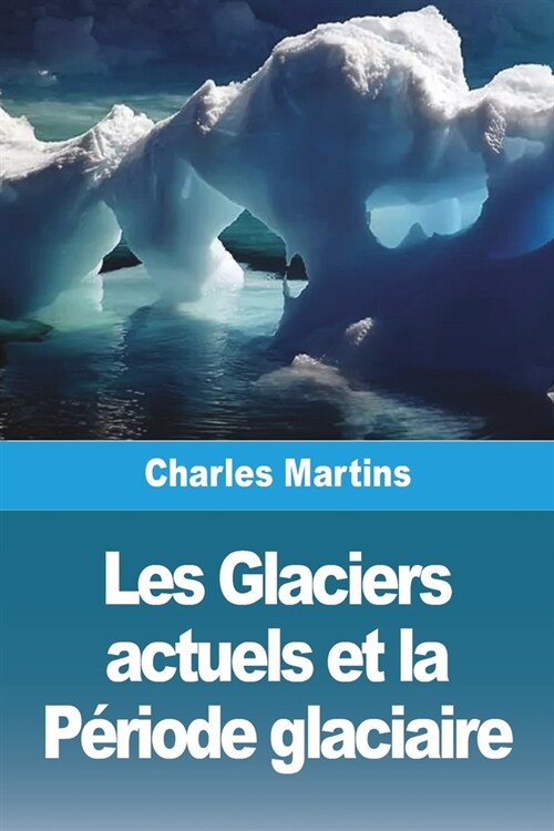 Les Glaciers actuels et la P?iode glaciaire (Paperback)