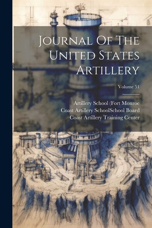 Journal Of The United States Artillery; Volume 51 (Paperback)