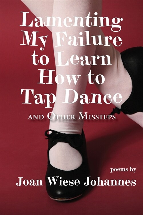 Lamenting My Failure to Learn How to Tap Dance: And Other Missteps (Paperback)