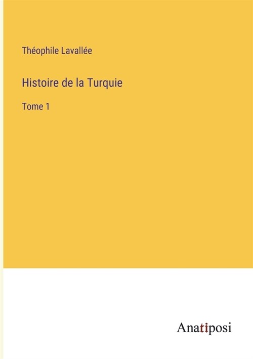 Histoire de la Turquie: Tome 1 (Paperback)