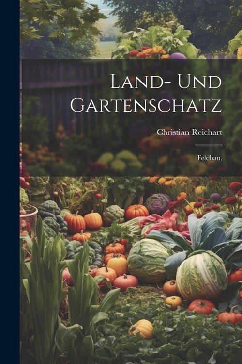 Land- und Gartenschatz: Feldbau. (Paperback)