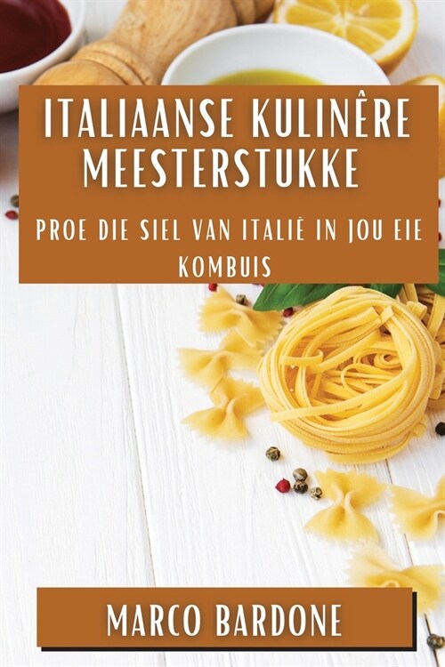 Italiaanse Kulin?e Meesterstukke: Proe die Siel van Itali?in Jou Eie Kombuis (Paperback)