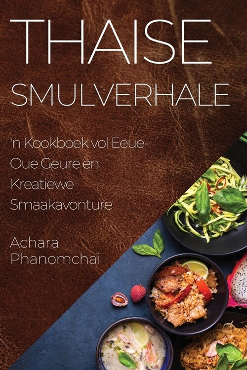 Thaise Smulverhale: n Kookboek vol Eeue-Oue Geure en Kreatiewe Smaakavonture (Paperback)