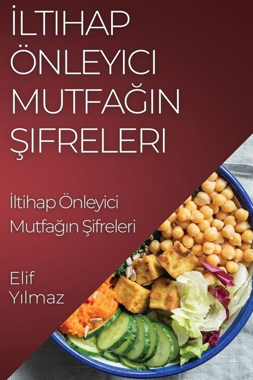 İltihap ?leyici Mutfağın Şifreleri: Anti-İltihaplı Tarifler Rehberi (Paperback)