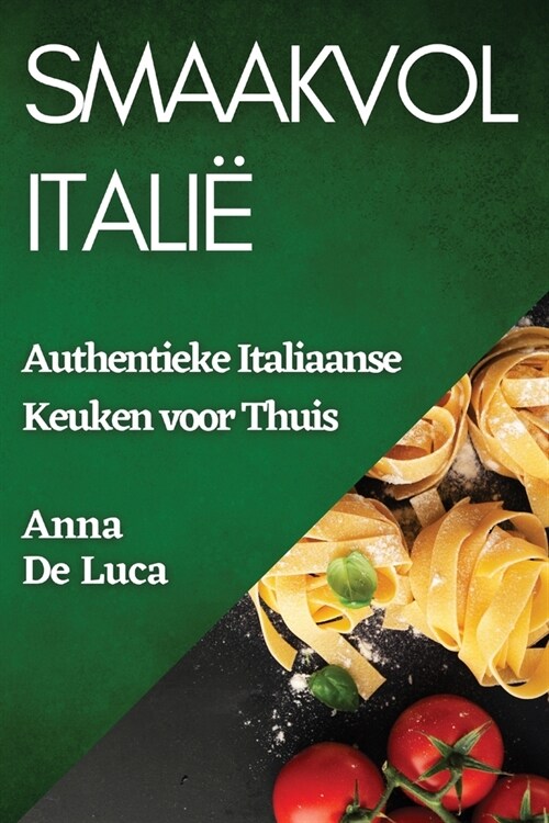 Smaakvol Itali? Authentieke Italiaanse Keuken voor Thuis (Paperback)