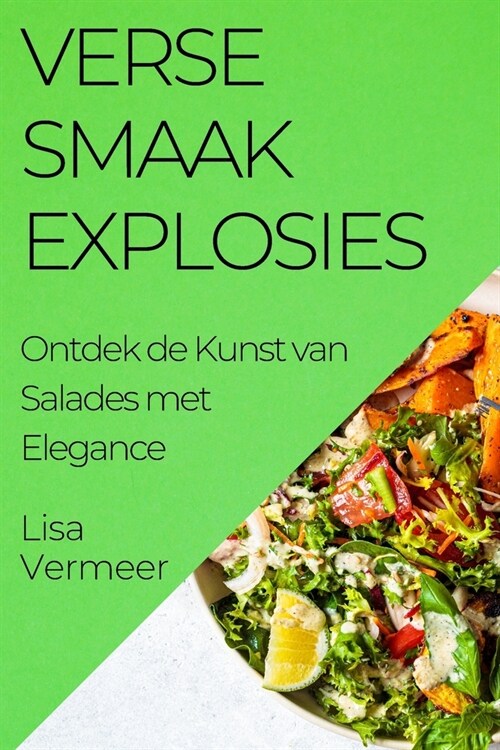 Verse Smaakexplosies: Ontdek de Kunst van Salades met Elegance (Paperback)