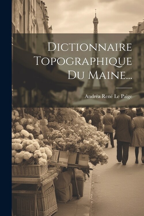 Dictionnaire Topographique Du Maine... (Paperback)