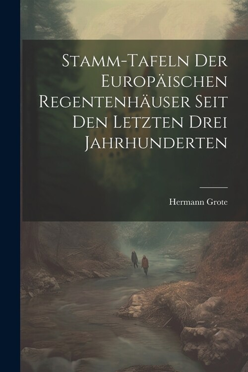 Stamm-tafeln Der Europ?schen Regentenh?ser Seit Den Letzten Drei Jahrhunderten (Paperback)