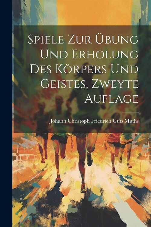 Spiele zur ?ung und Erholung des K?pers und Geistes, zweyte Auflage (Paperback)