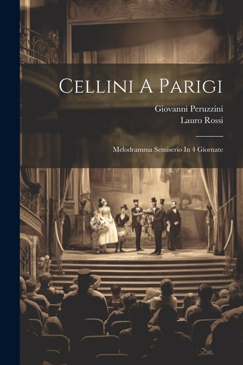 Cellini A Parigi: Melodramma Semiserio In 4 Giornate (Paperback)