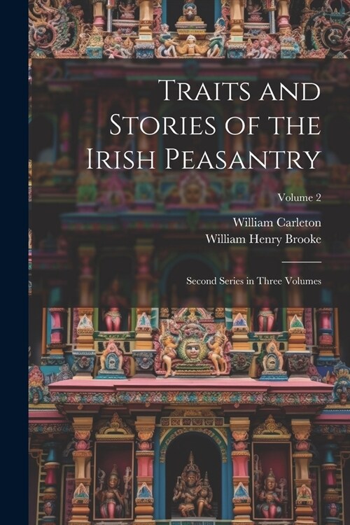 Traits and Stories of the Irish Peasantry: Second Series in Three Volumes; Volume 2 (Paperback)