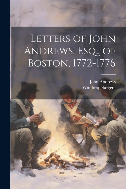 Letters of John Andrews, Esq., of Boston, 1772-1776 (Paperback)