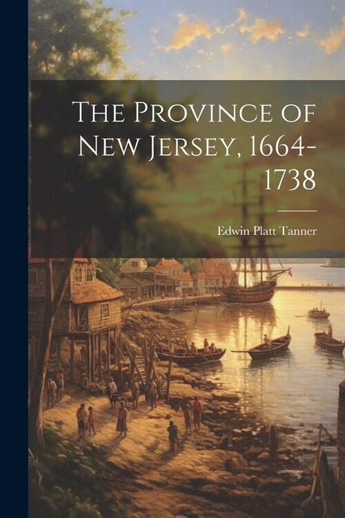 The Province of New Jersey, 1664-1738 (Paperback)