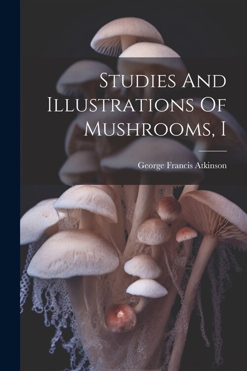 Studies And Illustrations Of Mushrooms, I (Paperback)