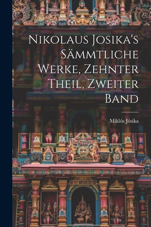 Nikolaus Josikas S?mtliche Werke, zehnter Theil, zweiter Band (Paperback)