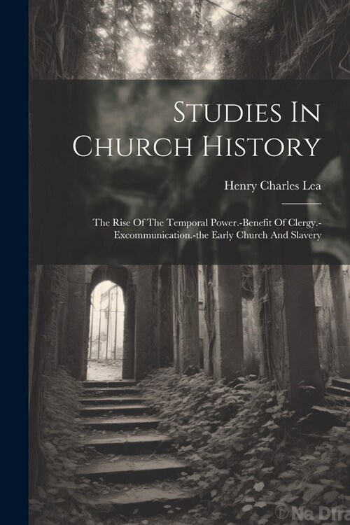 Studies In Church History: The Rise Of The Temporal Power.-benefit Of Clergy.-excommunication.-the Early Church And Slavery (Paperback)