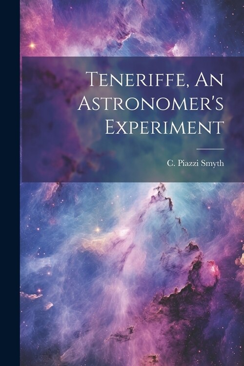 Teneriffe, An Astronomers Experiment (Paperback)