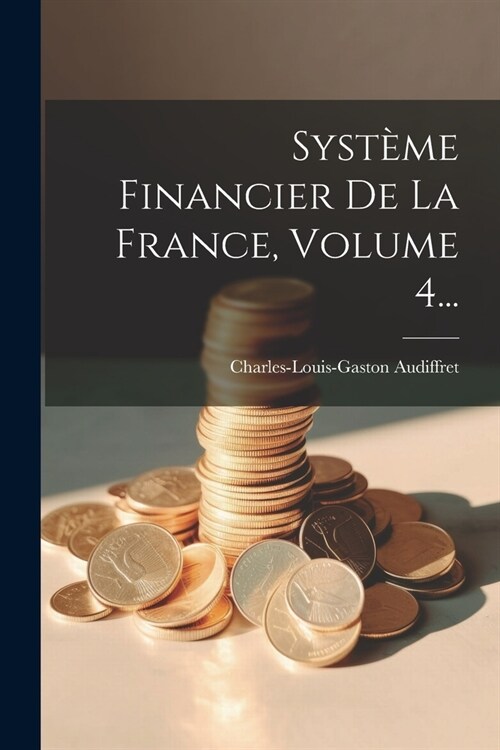 Syst?e Financier De La France, Volume 4... (Paperback)