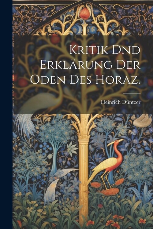 Kritik dnd Erkl?ung der Oden des Horaz. (Paperback)