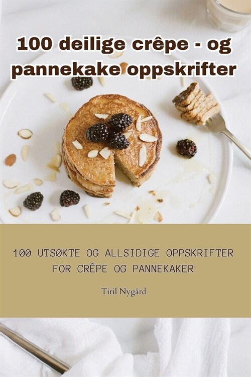 100 deilige cr?e - og pannekake oppskrifter (Paperback)