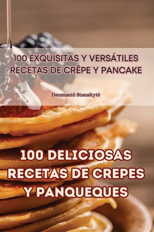 100 deliciosas recetas de crepes y panqueques (Paperback)