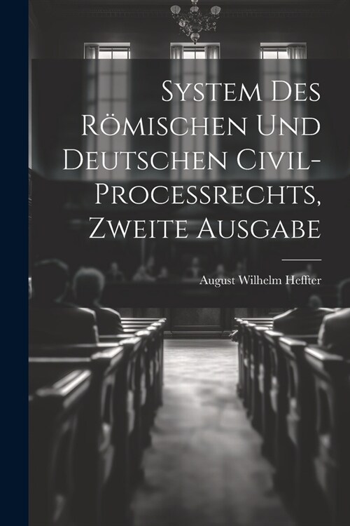 System des R?ischen und Deutschen Civil-Processrechts, zweite Ausgabe (Paperback)