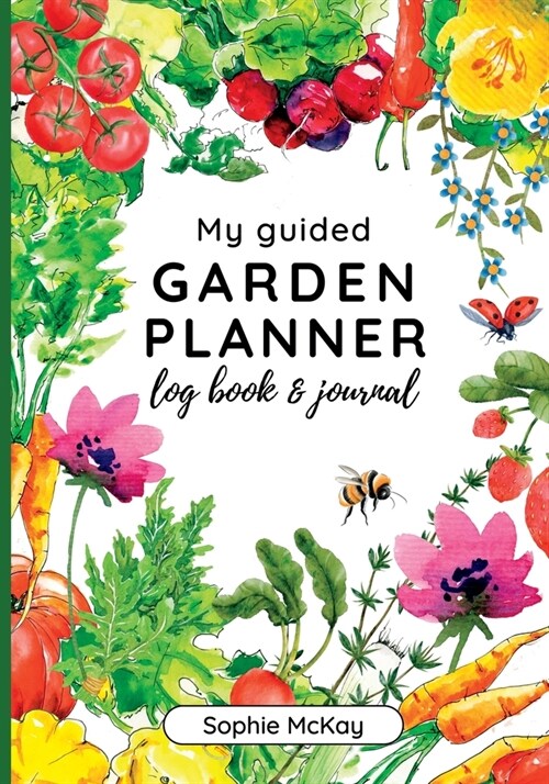 My Guided Garden Planner Log Book and Journal: The Gardeners Year-Round Companion for Planning, Tracking, and Celebrating Garden Life (Paperback)