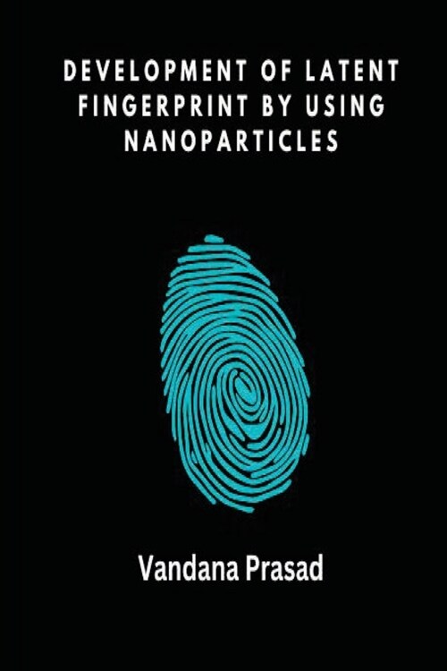 Development of Latent Fingerprint by Using Nanoparticles (Paperback)