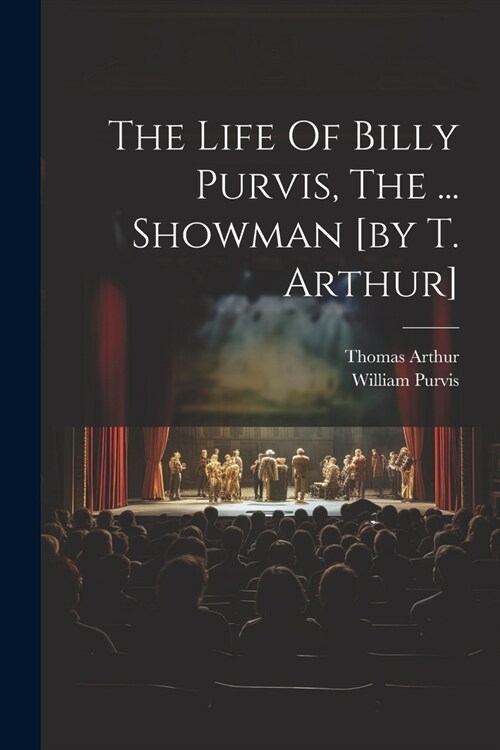 The Life Of Billy Purvis, The ... Showman [by T. Arthur] (Paperback)