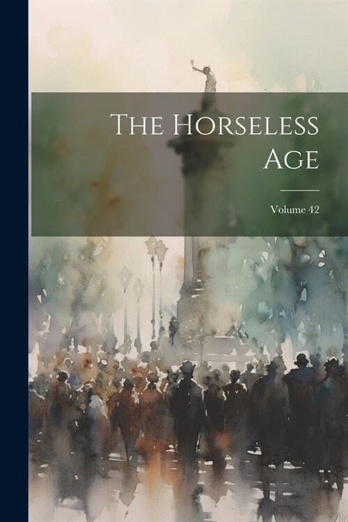 The Horseless Age; Volume 42 (Paperback)