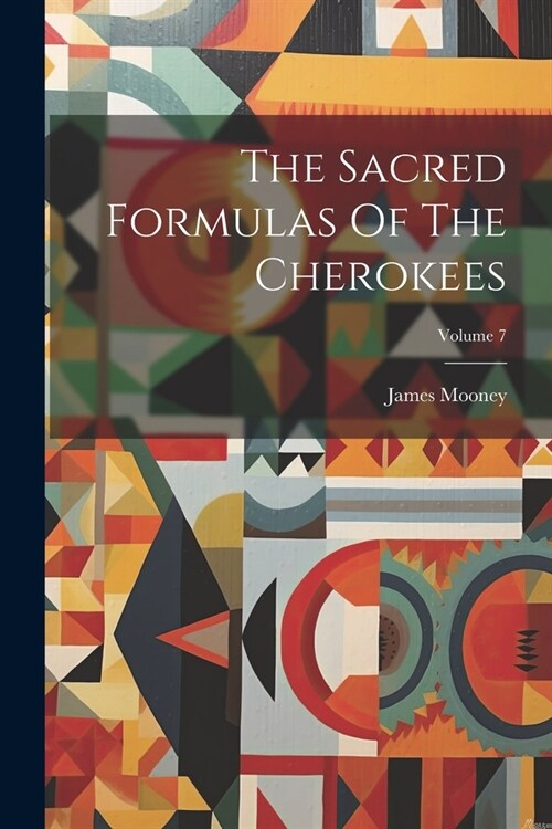 The Sacred Formulas Of The Cherokees; Volume 7 (Paperback)