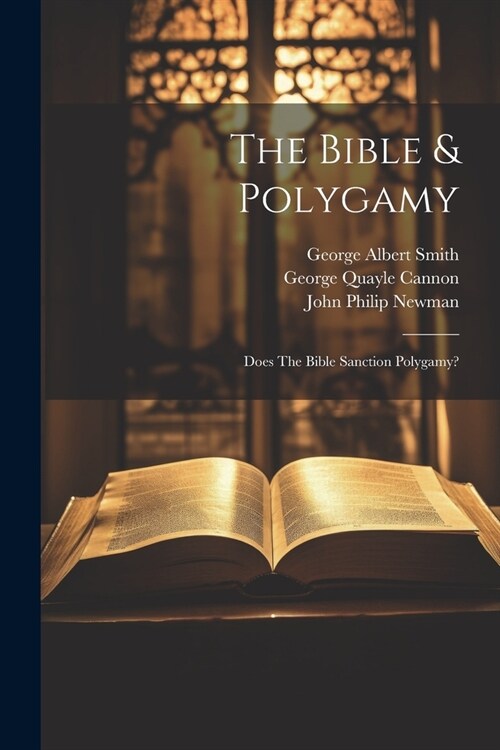 The Bible & Polygamy: Does The Bible Sanction Polygamy? (Paperback)