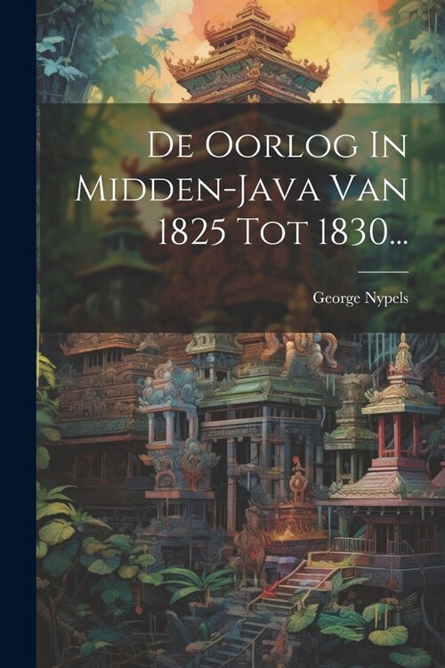 De Oorlog In Midden-java Van 1825 Tot 1830... (Paperback)