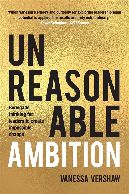 Unreasonable Ambition: Renegade thinking for leaders to create impossible change (Paperback)